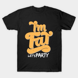 I'm Fat Let's Party T-Shirt